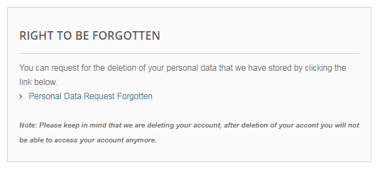 The GDPR explains that consumers must be aware of their right to have their personal data erased. This must be explicitly noted on websites.